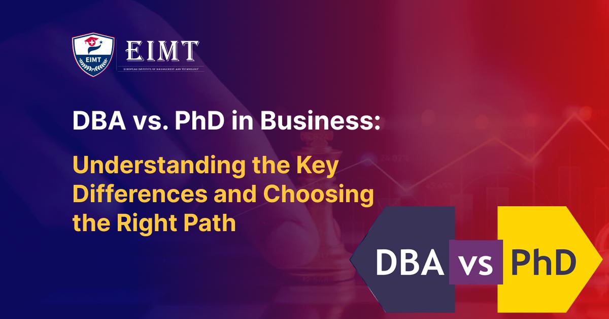 DBA vs. PhD in Business: Understanding the Key Differences and Choosing the Right Path